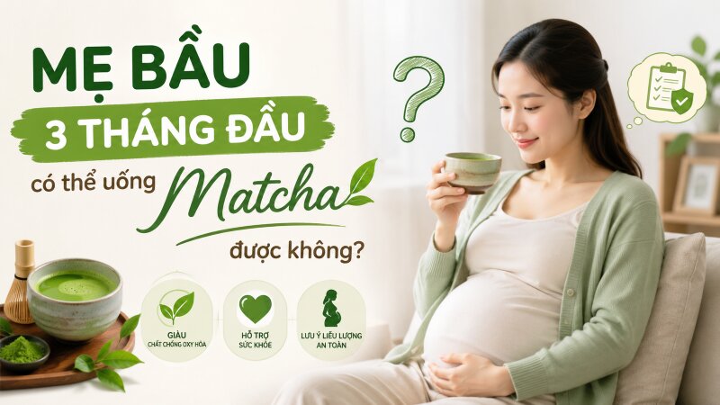 Bầu uống Matcha được không? Mẹ bầu 3 tháng đầu uống Matcha được không?