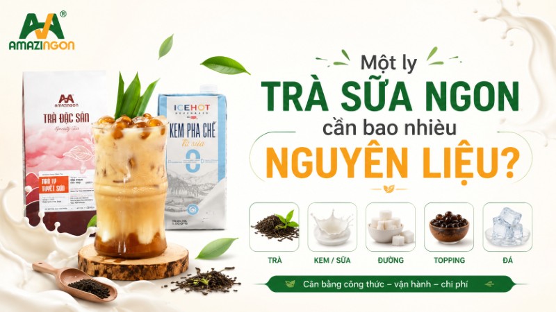 Một ly trà sữa ngon cần bao nhiêu nguyên liệu